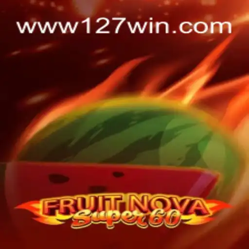 Exploring FruitNovaSuper60: A Fresh Spin on Classic Slot Gaming with 127win.COM